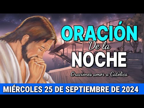 Oración de la Noche de hoy Miércoles 25 de Septiembre de 2024 - Oraciones amor a Católica