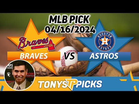 Atlanta Braves vs. Houston Astros 4/16/2024 FREE MLB Picks and Predictions on MLB Betting Tips