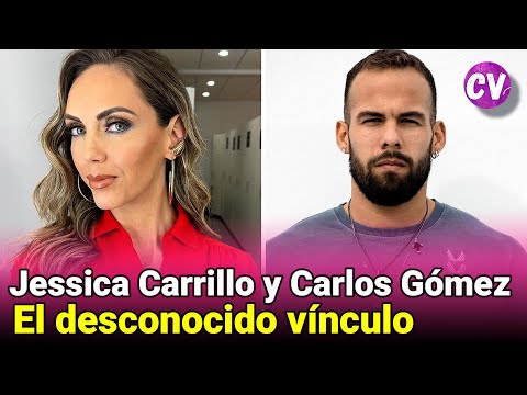 El DESCONOCIDO vínculo entre Jessica Carrillo y Carlos Gómez