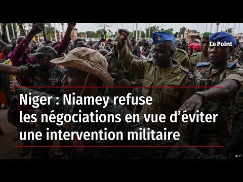 Niger : Niamey refuse les négociations en vue d’éviter une intervention militaire