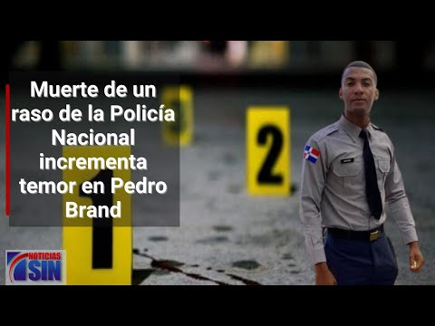 Muerte de un raso de la Policía Nacional incrementa temor en Pedro Brand