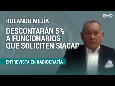 Funcionarios que soliciten Siacap Solidario se les descontará 5% de su fondo | RadioGrafía