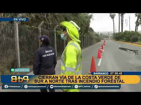 ¡Costa Verde cerrada por incendio en Barranco! Trabajos de limpieza y evaluación en curso.