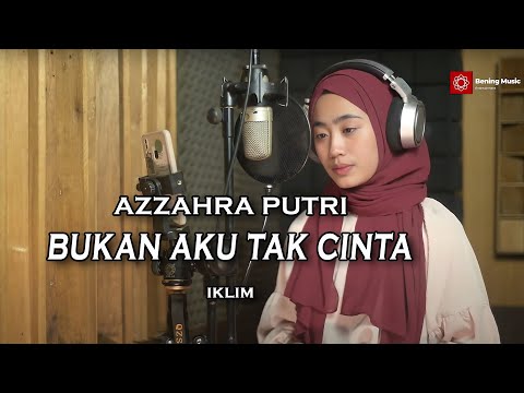 Bukan Aku Tak Cinta (IKLIM) - Azzahra Putri | Bening Musik