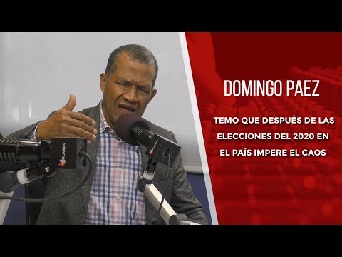 Domingo Páez: Temo que después de las elecciones del 2020 en el país impere el caos