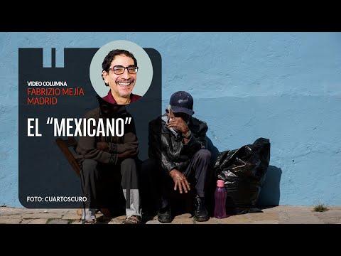 El “mexicano”, por Fabrizio Mejía | Video columna