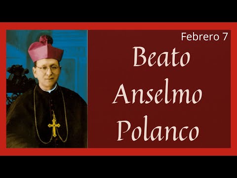 ?? Vida y Obra del Beato Anselmo Polanco (Santoral Febrero)