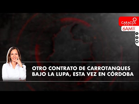 Otro contrato de carrotanques bajo la lupa, esta vez en Córdoba | Caracol Radio