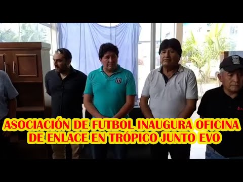 EVO MORALES INAUGURA OFICINA DE ENLACE EN EL TRÓPICO JUNTO A LA ASOCIACIÓN DE FUTBOL...