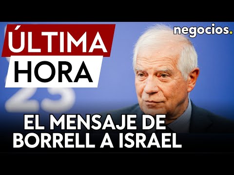 ÚLTIMA HORA | Borrell a Israel: “Entiendo vuestra rabia, pero no os dejéis llevar por ella”