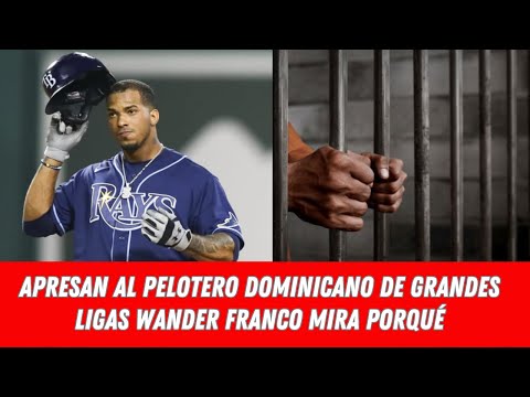 APRESAN AL PELOTERO DOMINICANO DE GRANDES LIGAS WANDER FRANCO MIRA PORQUÉ