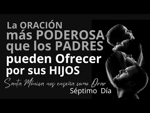 La Oración más PODEROSA que los PADRES pueden Ofrecer por sus HIJOS. SÉPTIMO DÍA