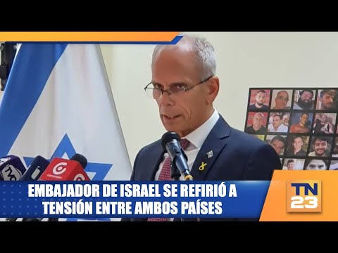 Embajador de Israel se refirió a tensión entre ambos países
