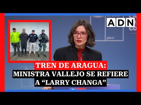 TREN DE ARAGUA: Ministra Vallejo se refiere a “Larry Changa”