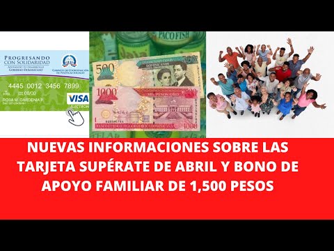 NUEVAS INFORMACIONES SOBRE LAS TARJETA SUPÉRATE DE ABRIL Y BONO DE APOYO FAMILIAR DE 1,500 PESOS