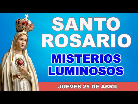 Santo Rosario de hoy Jueves 25 de Abril de 2024. Misterios Luminosos.
