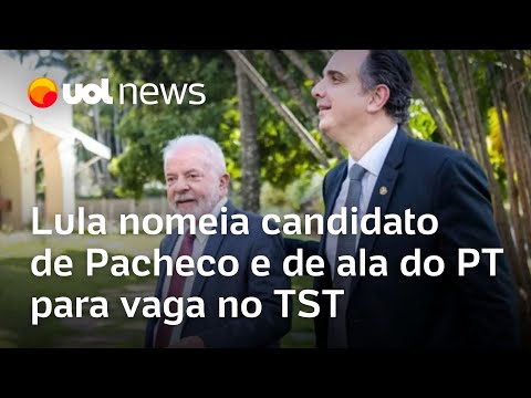 Lula nomeia candidato de Pacheco e de ala do PT para vaga no TST