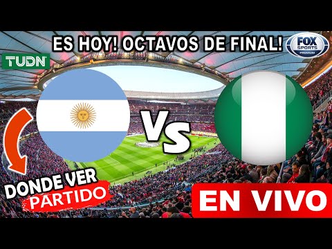 Donde ver Argentina vs Nigeria EN VIVO hoy Octavos de Final Partido completo Argentina vs. Nigeria