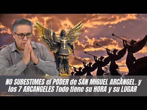 NO SUBESTIMES el PODER de SAN MIGUEL ARCÁNGEL. y los 7 ARCANGELES Todo tiene su HORA y su LUGAR