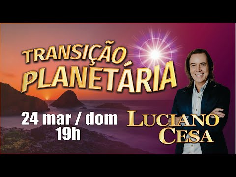 24 mar TRANSIÇÃO PLANETÁRIA LUCIANO CESA. Compartilhem !