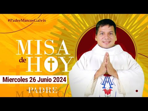 MISA DE HOY Miércoles 26 Junio 2024 con el PADRE MARCOS GALVIS