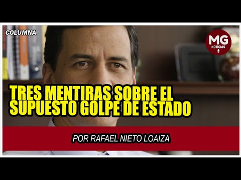 TRES MENTIRAS SOBRE EL SUPUESTO GOLPE DE ESTADO  Por Rafael Nieto Loaiza