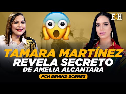 TAMARA MARTÍNEZ REVELA SECRETO DE AMELIA ALCANTARA  (FCH BEHIND SCENES)