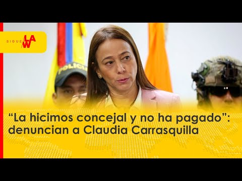 “La hicimos concejal y no ha pagado”: denuncian a Claudia Carrasquilla