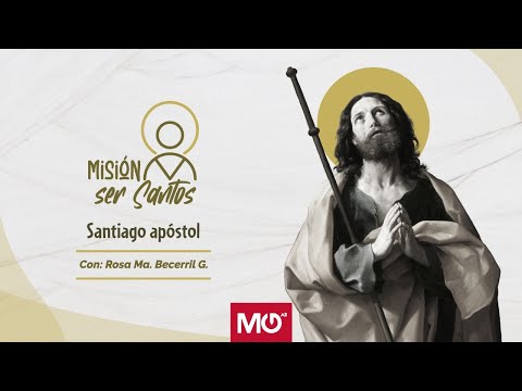 Santiago Apóstol: ¿Quien fue Santiago el Mayor? | Misión: Ser Santos