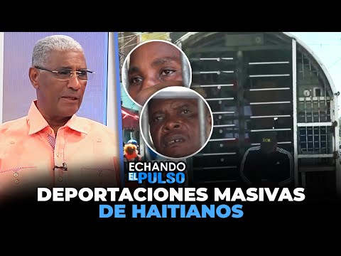 Johnny Vásquez | Deportaciones masivas de haitianos | Echando El Pulso