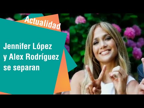Jennifer López y Alex Rodríguez confirman su separación | Actualidad
