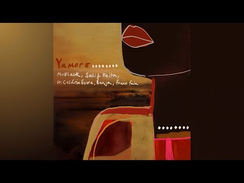 MoBlack, Salif Keita, Cesária Evora, Benja (NL) & Franc Fala - Yamore (Extended)