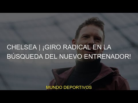 #Giro #nuevo #chelsea #búsqueda #radical #Chelsea #entrenador