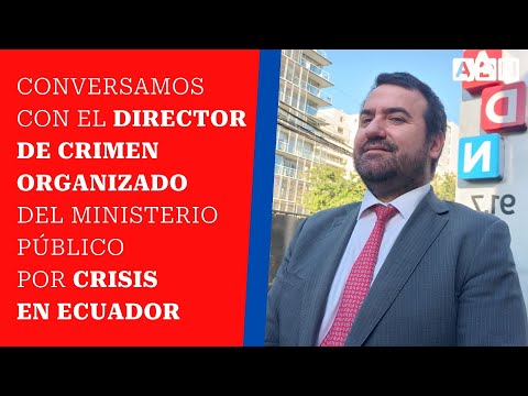 conversamos con el Director de Crimen Organizado del Ministerio Público por crisis en Ecuador