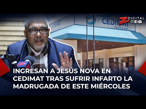 Ingresan a Jesús Nova en Cedimat tras sufrir infarto la madrugada de este miércoles