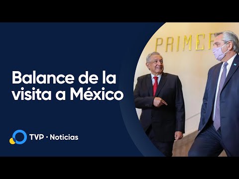 Balance de la gira de Alberto Fernández por México