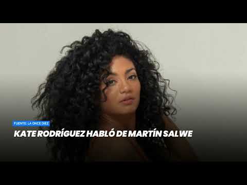 Kate Rodríguez habló de Martín Salwe- Minuto Argentina