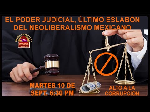 EL PODER JUDICIAL, ÚLTIMO ESLABÓN  DEL NEOLIBERALISMO MEXICANO