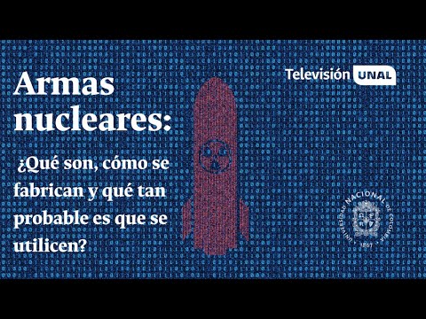 Armas nucleares: ¿qué son, cómo se fabrican y qué tan probable es que se utilicen? | #PeriódicoUNAL