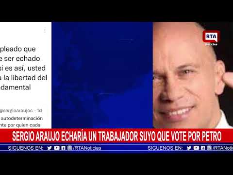 Sergio Araujo echaría un trabajador suyo que vote por Petro