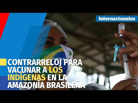 La odisea de vacunar a contrarreloj los indígenas en la Amazonía brasileña