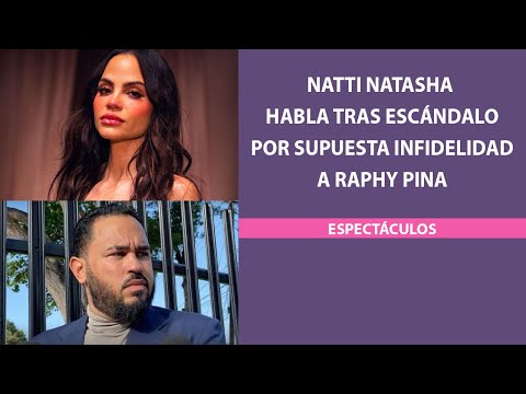 Natti Natasha habla tras escándalo por supuesta infidelidad a Raphy Pina