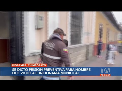 Dictan prisión preventiva a implicado en violación de una mujer en Riobamba