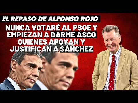 Alfonso Rojo: “Nunca votaré al PSOE y empiezan a darme asco quienes apoyan y justifican a Sánchez”