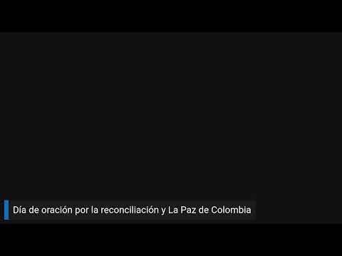 Día de oración por la reconciliación y La Paz de Colombia