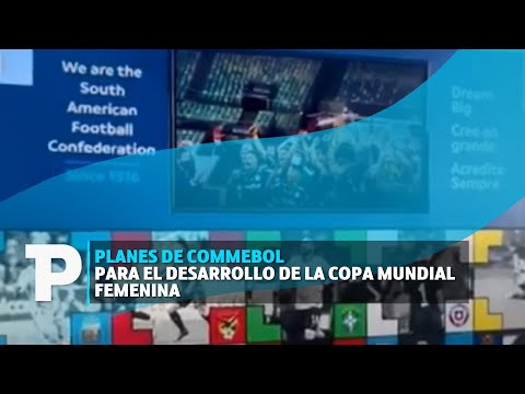 Planes de Commebol para el desarrollo de la Copa Mundial femenina | 27.07.2023 | TPNoticias