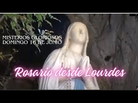 Santo Rosario  Virgen de Lourdes  MISTERIOS GLORIOSOS Domingo 16 de Junio de 2024