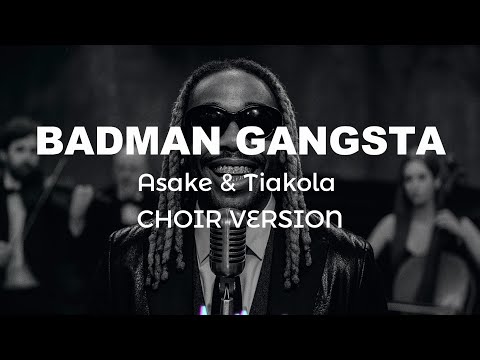 BADMAN GANGSTA  [Choir version] -  Asake & Tiakola