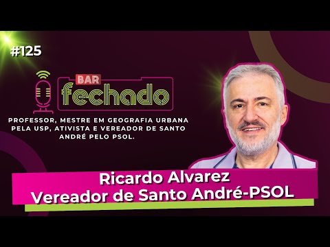 Ricardo Alvarez vereador, lutando pela igualdade social e proteção ambiental | Bar Fechado #125