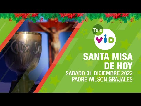 Misa de hoy  Sábado 31 de Diciembre 2022, Padre Wilson Grajales  Tele VID